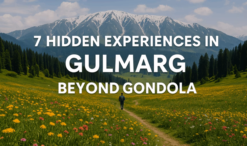 Gulmarg Beyond Gondola: 7 Powerful Hidden Experiences You’ll Love